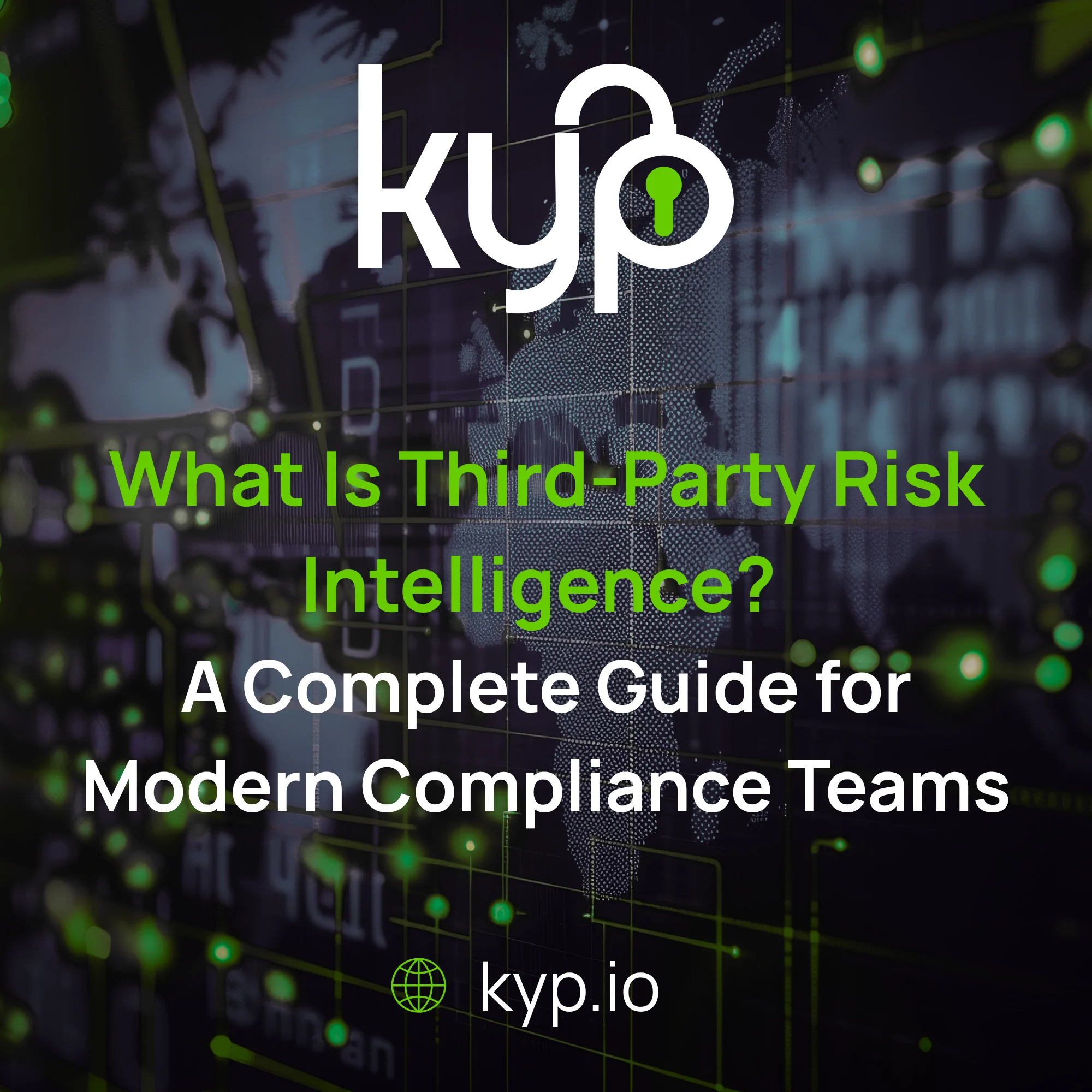 What Is Third-Party Risk Intelligence? A Complete Guide for Modern Compliance Teams &bull; KYP
