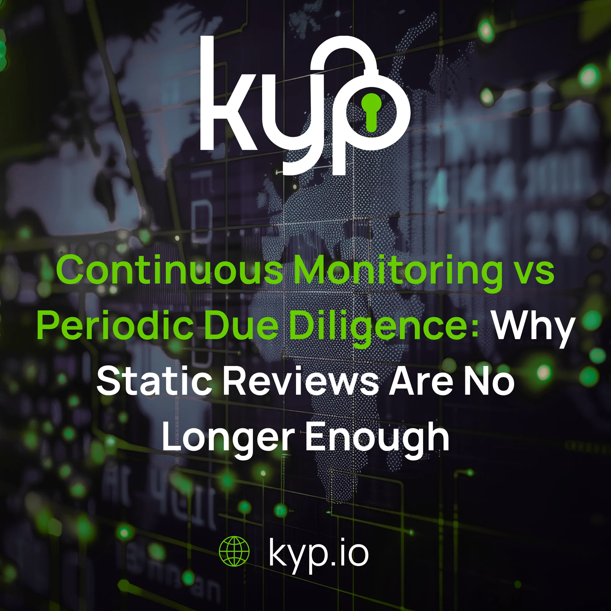 Continuous Monitoring vs Periodic Due Diligence: Why Static Reviews Are No Longer Enough &bull; KYP
